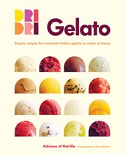 Gelato : Simple Recipes for Authentic Italian Gelato to Make at Home cover image