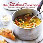 The Student Cookbook : Great grub for the hungry and the broke cover image