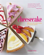 Cheesecake : 60 classic and original recipes for heavenly desserts cover image