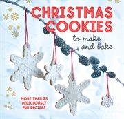 Christmas Cookies to Make and Bake : More than 25 deliciously fun recipes cover image