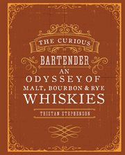 The Curious Bartender : An Odyssey of Malt, Bourbon & Rye Whiskies cover image