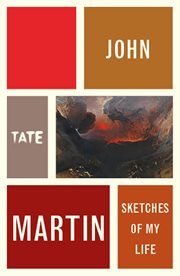 John Martin : Sketches of My Life. Artist's Writings cover image
