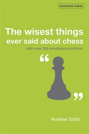The Wisest Things Ever Said About Chess : With over 250 annotated positions cover image