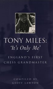 Tony Miles : 'It's only me' : England's first chess grandmaster cover image