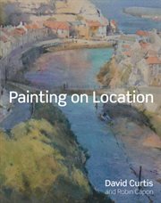 Painting on Location : Techniques for painting outside with watercolours and oils cover image
