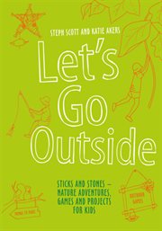 Let's Go Outside : Sticks and Stones – Nature Adventures, Games and Projects for Kids cover image