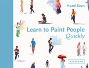Learn to paint people quickly : a practical, step-by-step guide to learning to paint people in watercolour and oils cover image