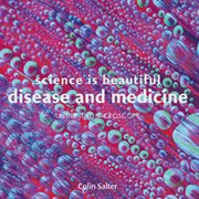 Science Is Beautiful: Disease and Medicine : Under the Microscope cover image