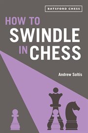 How to Swindle in Chess : Snatch Victory From a Losing Position cover image