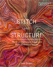Stitch and Structure : Design and Technique in two- and three-dimensional textiles cover image