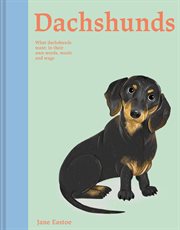 Dachshunds : What Dachshunds want: in their own words, woofs and wags cover image