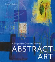 A Beginner's Guide to Making Abstract Art cover image