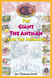 The Giant, the Antman and the Mermaid : Joe and Lucy Storybox cover image