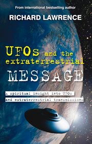 UFOs and the Extraterrestrial Message : A spiritual insight into UFOs and cosmic transmissions cover image