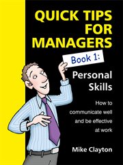 Quick Tips for Managers : Personal Skills: How to communicate well and be effective at work cover image