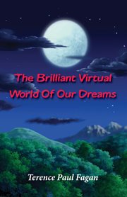 The Brilliant Virtual World of Our Dreams cover image