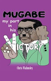 Mugabe : My Part in His Victory cover image