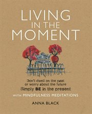 Living in the Moment : With Mindfulness Meditations cover image