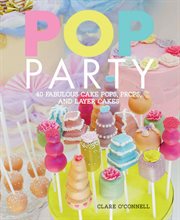 Pop Party : 40 fabulous cake pops, props, and layer cakes cover image