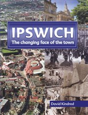 Ipswich : The Changing Face of the Town cover image