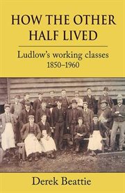 How the Other Half Lived : Ludlow's working classes 1850-1960 cover image