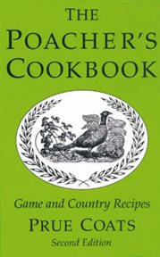 The Poacher's Cookbook : Over 150 Game & Country Recipes cover image