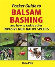 Pocket Guide to Balsam Bashing : And How to Tackle Other Invasive Non-native Species cover image