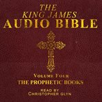 The King James Audio Bible, Volume Four: The Prophetic Books cover image