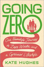 Going Zero : One Family's Journey to Zero Waste and a Greener Lifestyle cover image