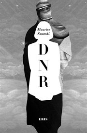 Do not resuscitate : the life and afterlife of Maurice Saatchi cover image
