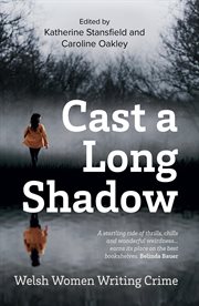 Cast a Long Shadow : Welsh Women Writing Crime cover image