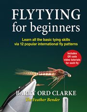 Flytying for beginners : Learn all the basic tying skills via 12 popular international fly patterns cover image