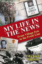 My Life in the News : From Village Fete to the Front Line cover image