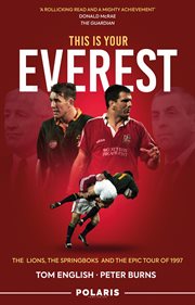 This Is Your Everest : The Lions, the Springboks and the Epic Tour of 1997 cover image