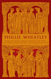 Phillis Wheatley : Poems on Various Subjects, Religious and Moral and a Memoir of Phillis Wheatley, a Native African An cover image