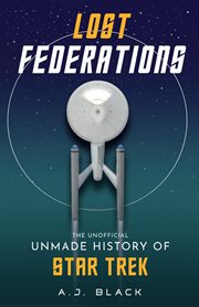 Lost Federations : The Unofficial Unmade History of Star Trek cover image