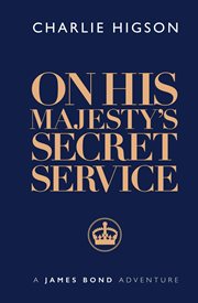 On His Majesty's Secret Service : James Bond 007 cover image