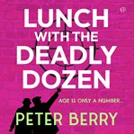 Lunch With the Deadly Dozen cover image