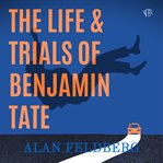The Life and Trials of Benjamin Tate cover image