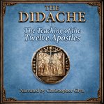 The Didache or the Teaching of the Twelve Apostles cover image