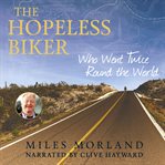 The Hopeless Biker : Who Went Twice Around the World cover image