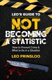Leo's Guide to Not Becoming a Statistic : How to Prevent Crime & What to Do in a Situation cover image
