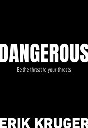 Dangerous : Be the threat to your threats cover image