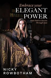 Embrace Your Elegant Power : Your Path to Success Through Ease cover image