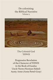 De-Colonising the Biblical Narrative. Volume 3 : The Colonial God Yhwh cover image