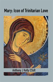 Mary : Icon of Trinitarian Love cover image