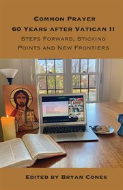 Common Prayer Sixty Years After Vatican II : Steps Forward, Sticking Points and New Frontiers cover image