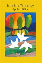 Interface Theology : Applied Ethics cover image