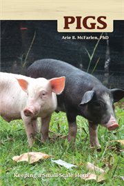 Pigs : Keeping a Small-scale Herd for Pleasure and Profit cover image