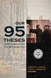 Our Ninety-Five Theses : 500 Years after the Reformation cover image